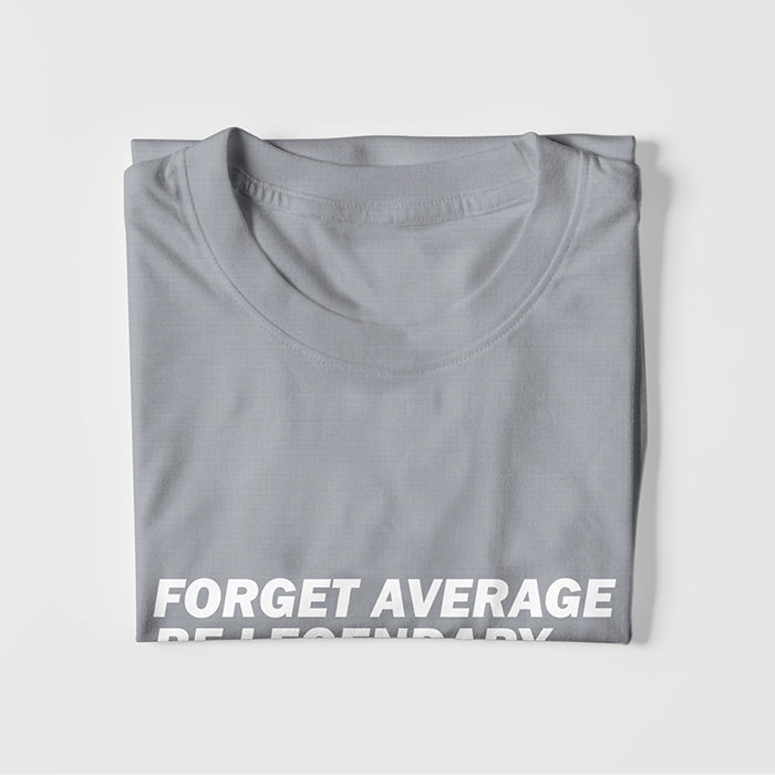 Forget Average Be Legendary T-shirt