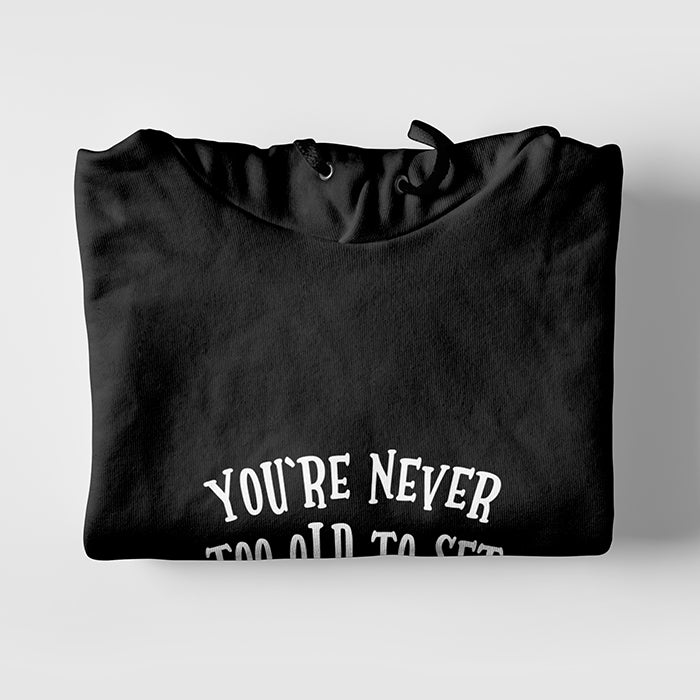 You're Never To Old To Set Another Goal Or To Dream A New Dream Hoodie