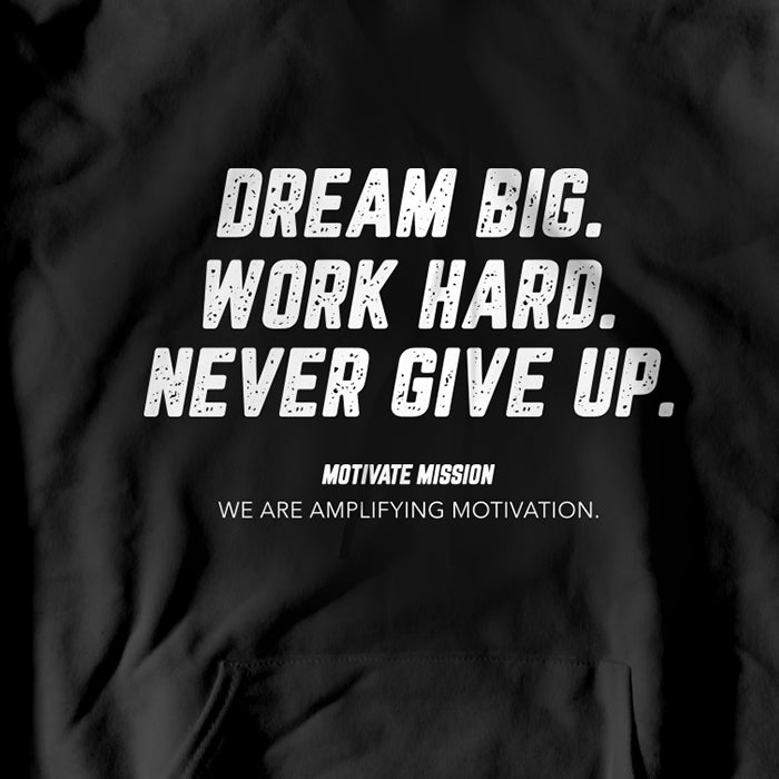 Dream Big. Work Hard. Never Give Up. Hoodie