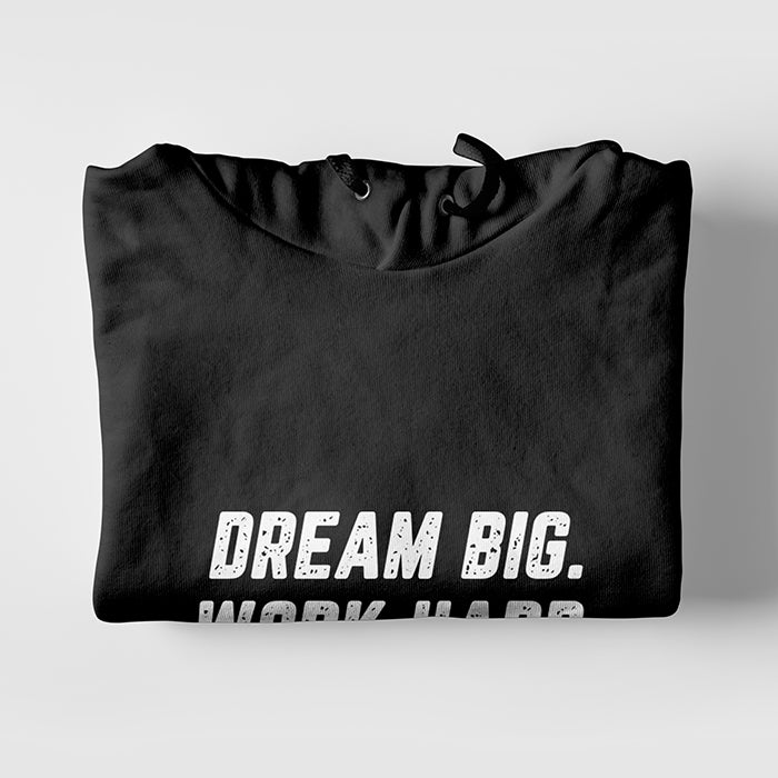 Dream Big. Work Hard. Never Give Up. Hoodie