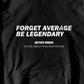 Forget Average Be Legendary Hoodie