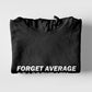 Forget Average Be Legendary Hoodie