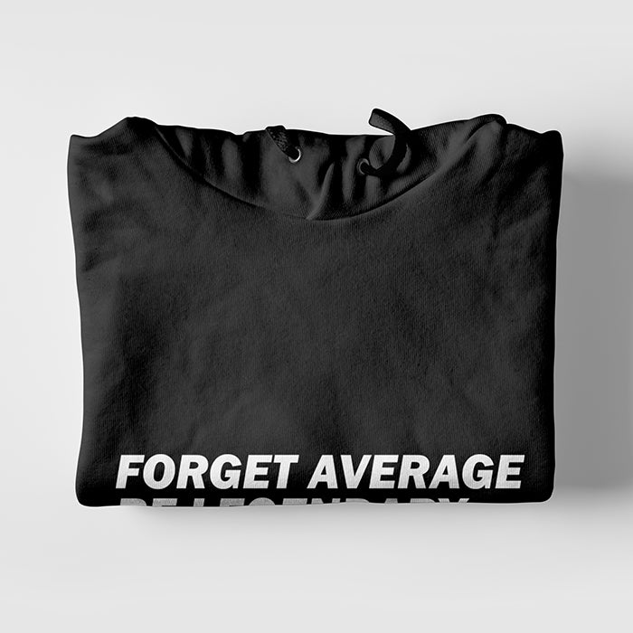 Forget Average Be Legendary Hoodie