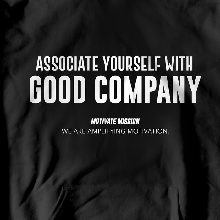 Associate Yourself With Good Company Hoodie