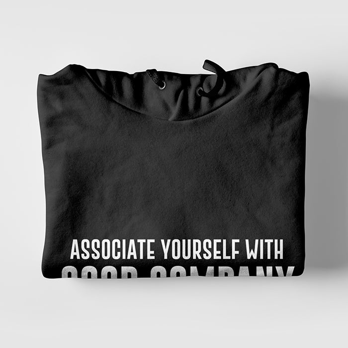 Associate Yourself With Good Company Hoodie