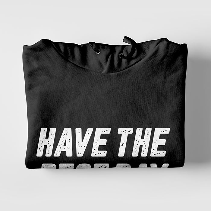 Have The Best Day Hoodie