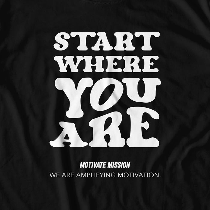 Start Where You Are T-shirt