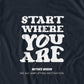 Start Where You Are T-shirt
