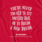 You're Never To Old To Set Another Goal Or To Dream A New Dream T-Shirt