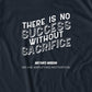 There Is No Success Without Sacrifice T-Shirt
