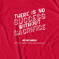 There Is No Success Without Sacrifice T-Shirt
