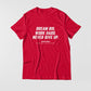 Dream Big. Work Hard. Never Give Up. T-shirt