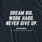 Dream Big. Work Hard. Never Give Up. T-shirt