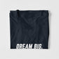 Dream Big. Work Hard. Never Give Up. T-shirt