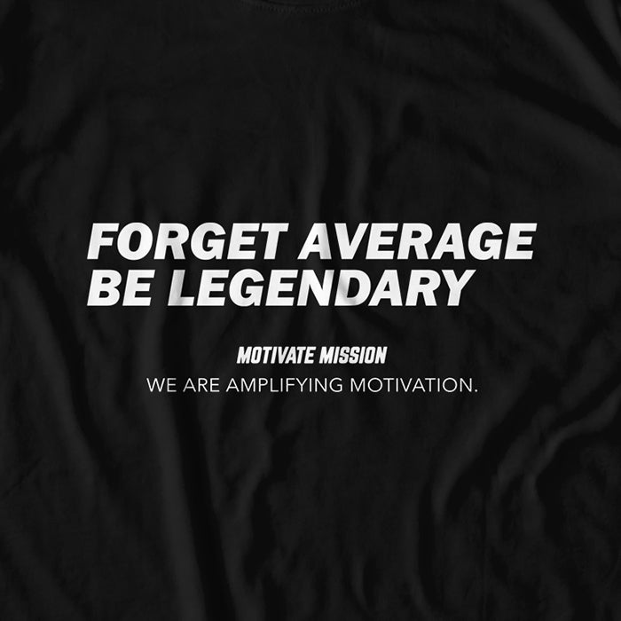 Forget Average Be Legendary T-shirt