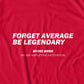 Forget Average Be Legendary T-shirt