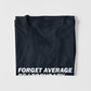 Forget Average Be Legendary T-shirt