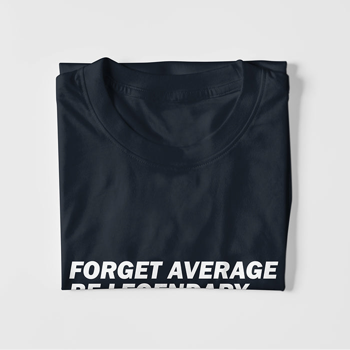 Forget Average Be Legendary T-shirt