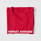 Forget Average Be Legendary T-shirt