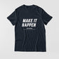 Make It Happen T-Shirt