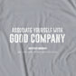Associate Yourself With Good Company T-Shirt