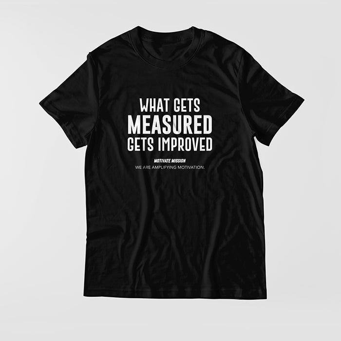 Whats Gets Measured Gets Improved T-shirt – MotivateMission