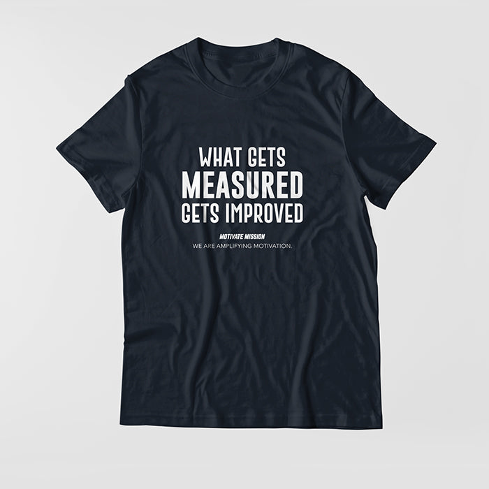 Whats Gets Measured Gets Improved T-shirt