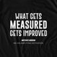 Whats Gets Measured Gets Improved T-shirt