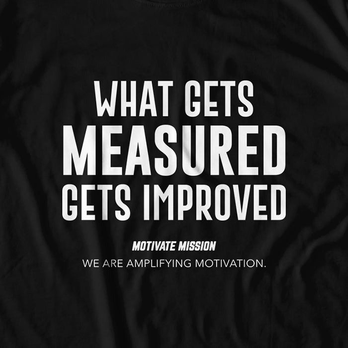 Whats Gets Measured Gets Improved T-shirt