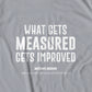 Whats Gets Measured Gets Improved T-shirt