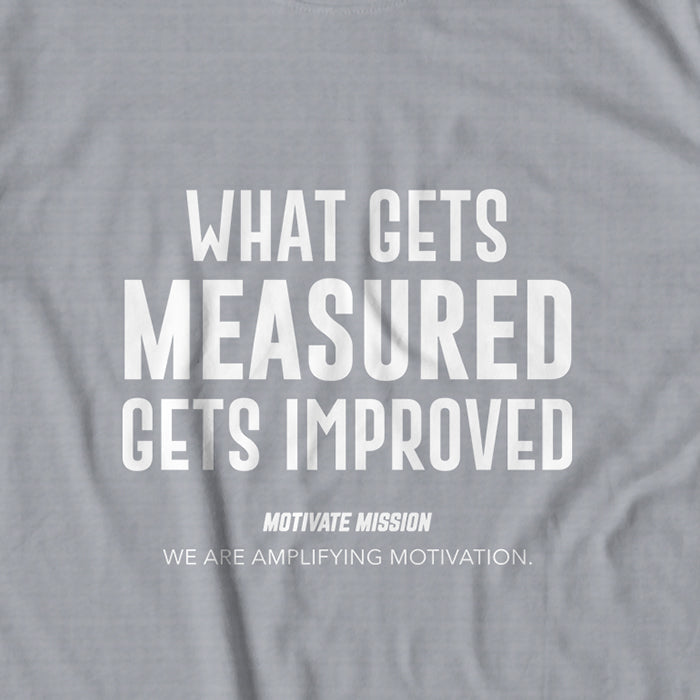 Whats Gets Measured Gets Improved T-shirt