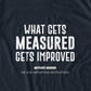 Whats Gets Measured Gets Improved T-shirt