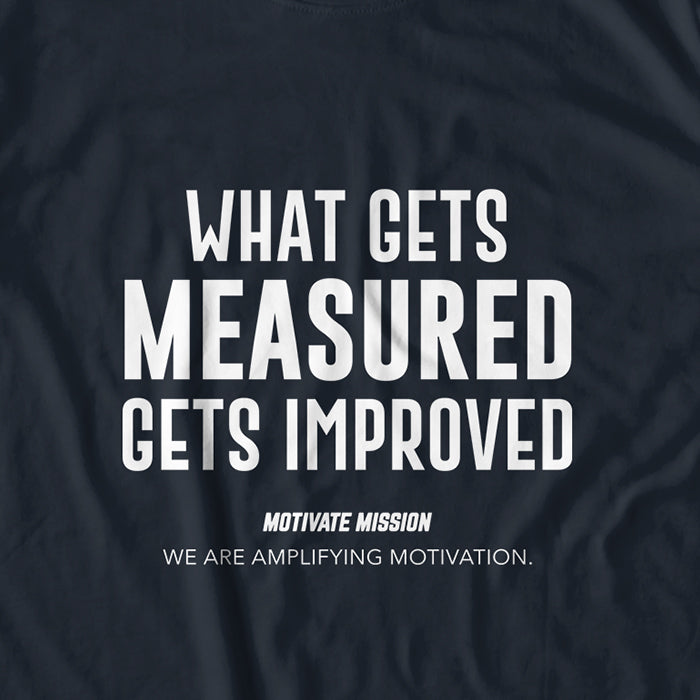Whats Gets Measured Gets Improved T-shirt