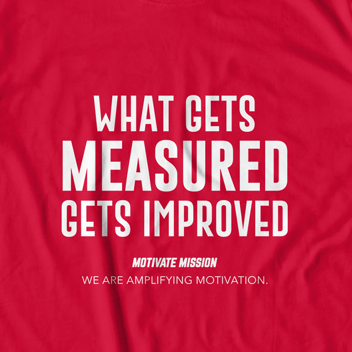 Whats Gets Measured Gets Improved T-shirt