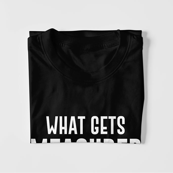 Whats Gets Measured Gets Improved T-shirt