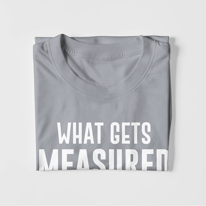 Whats Gets Measured Gets Improved T-shirt