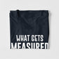 Whats Gets Measured Gets Improved T-shirt