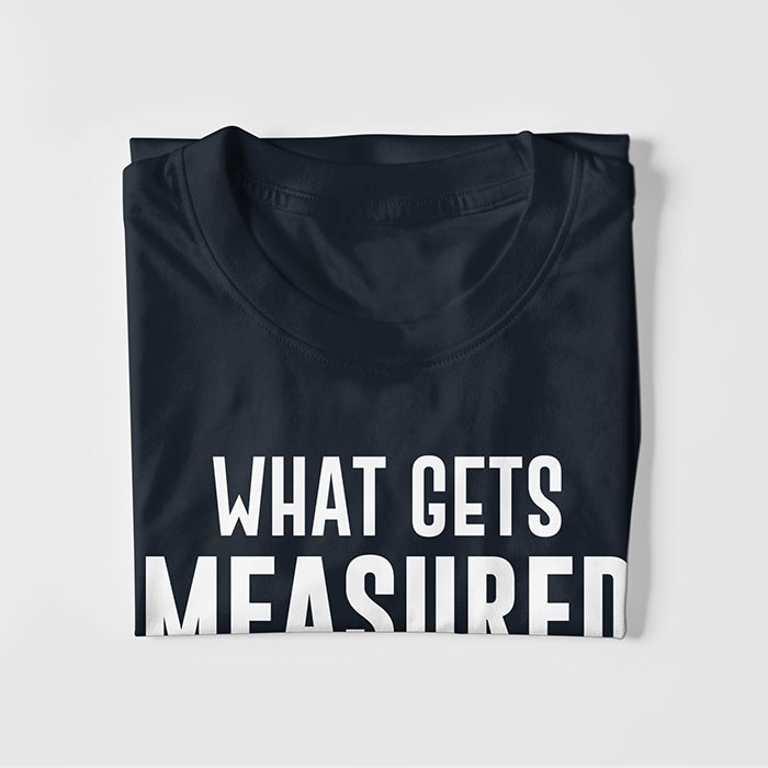 Whats Gets Measured Gets Improved T-shirt