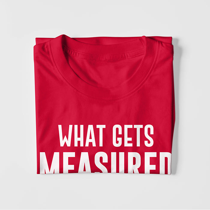 Whats Gets Measured Gets Improved T-shirt