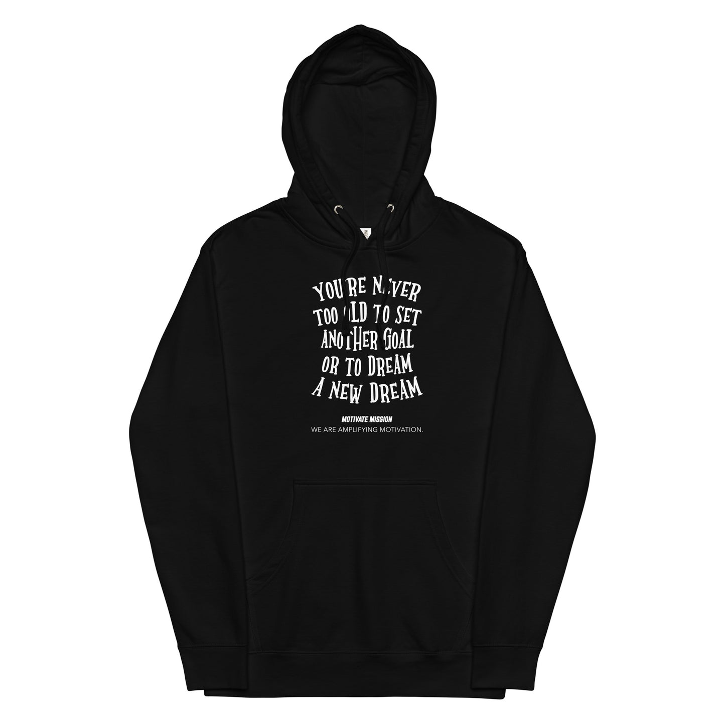 You're Never To Old To Set Another Goal Or To Dream A New Dream Hoodie